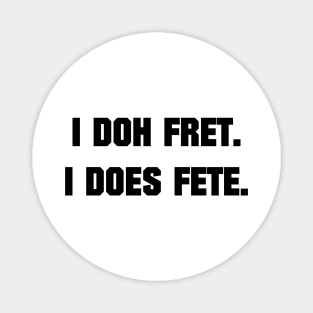 I DOH FRET I DOES FETE - IN BLACK - CARNIVAL CARIBANA PARTY TRINI DJ Magnet